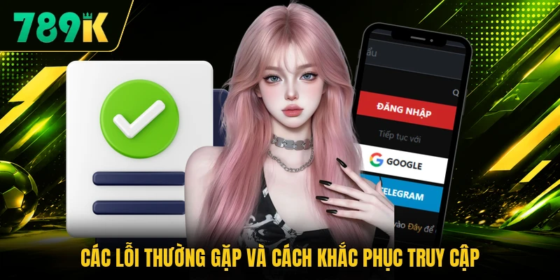 Các lỗi thường gặp và cách khắc phục truy cập