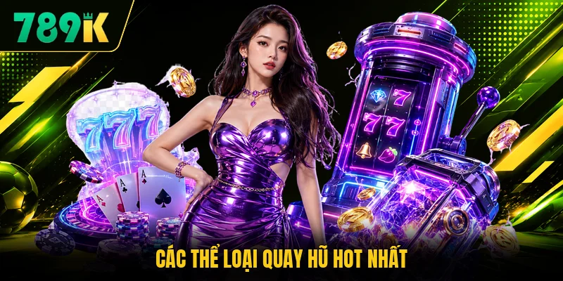 Các thể loại quay hũ hot nhất