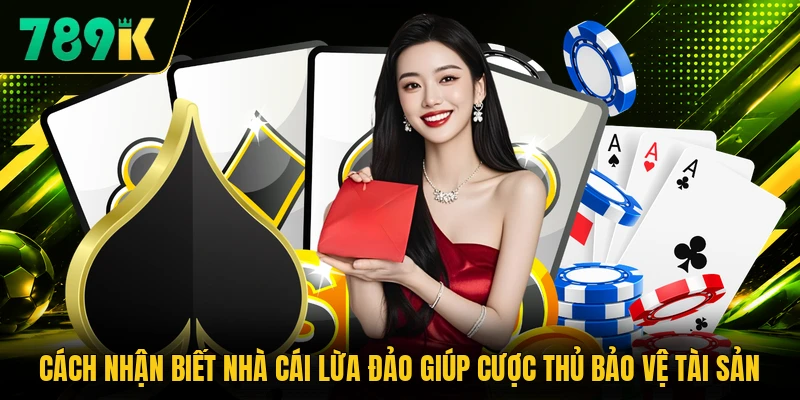 Cách nhận biết nhà cái lừa đảo giúp cược thủ bảo vệ tài sản