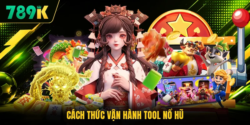 Cách thức vận hành tool nổ hũ