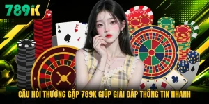 Câu Hỏi Thường Gặp 789K