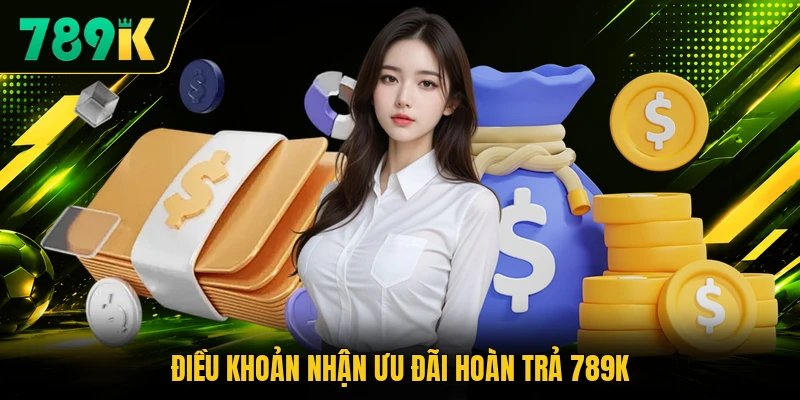 Điều khoản nhận ưu đãi hoàn trả 789K