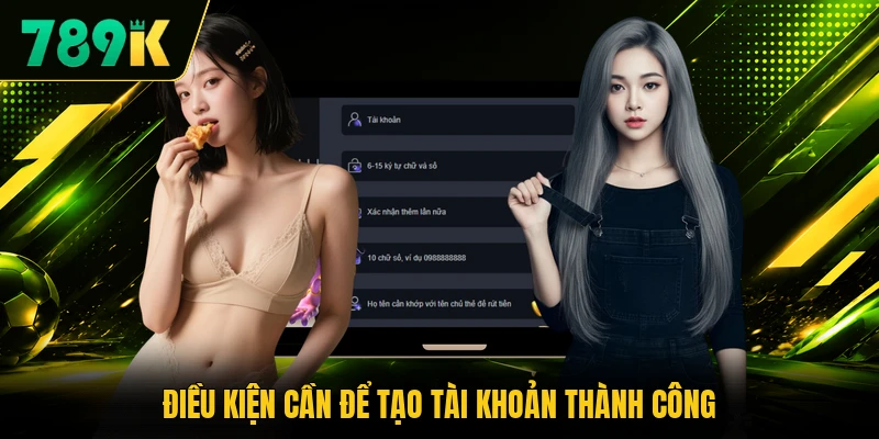 Điều kiện cần để tạo tài khoản thành công