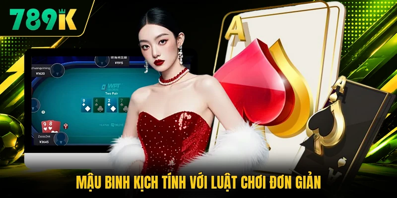 Mậu binh kịch tính với luật chơi đơn giản