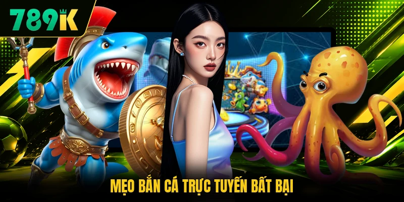 Mẹo bắn cá trực tuyến bất bại