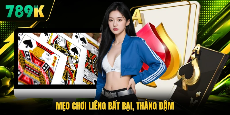 Mẹo chơi Liêng bất bại, thắng đậm
