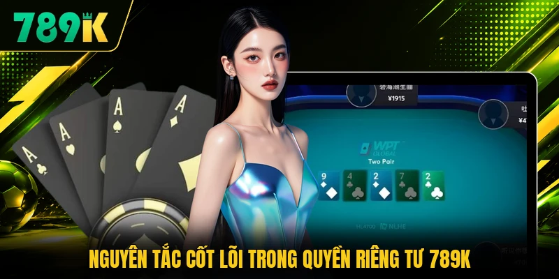 Nguyên tắc cốt lõi trong quyền riêng tư 789K
