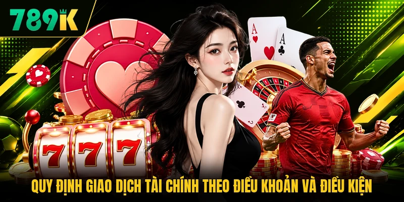 Quy định giao dịch tài chính theo điều khoản và điều kiện