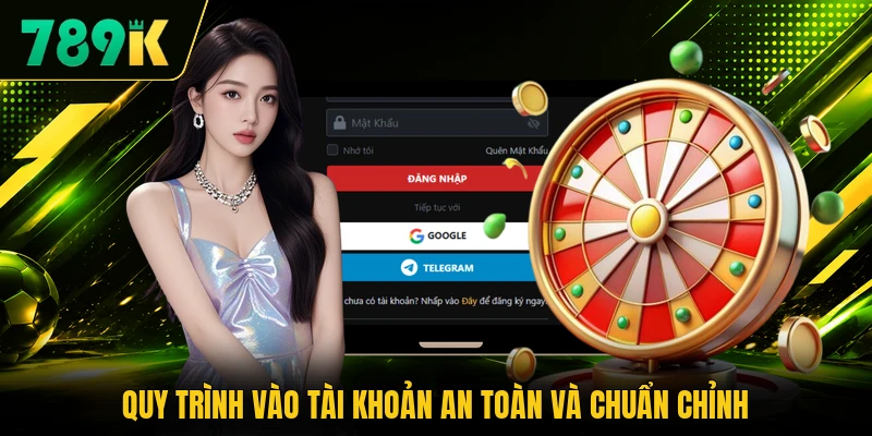 Quy trình vào tài khoản an toàn và chuẩn chỉnh
