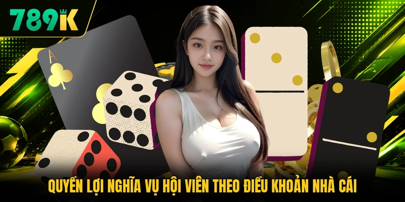 Quyền lợi nghĩa vụ hội viên theo điều khoản nhà cái