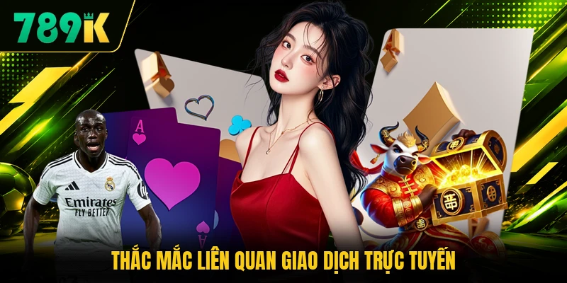 Thắc mắc liên quan giao dịch trực tuyến