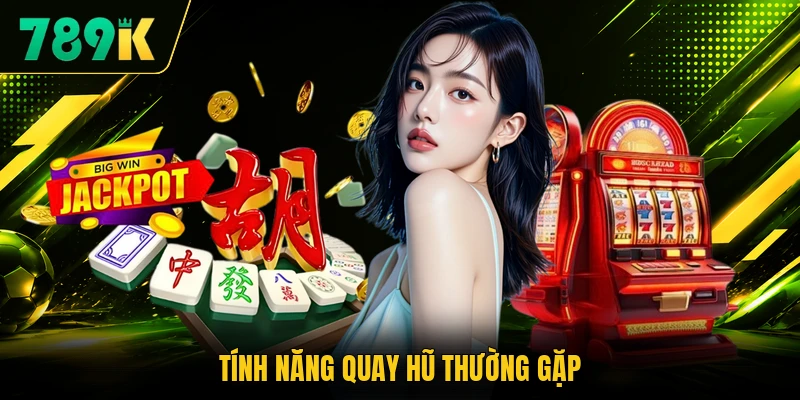 Tính năng quay hũ thường gặp