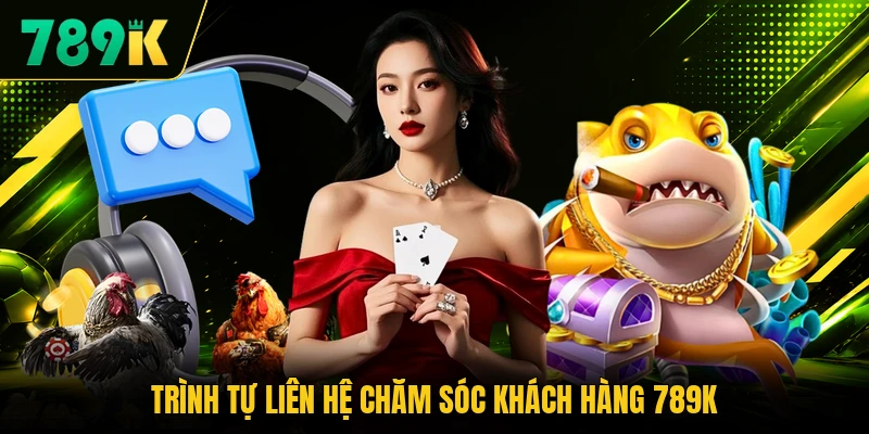 Trình tự liên hệ chăm sóc khách hàng 789K