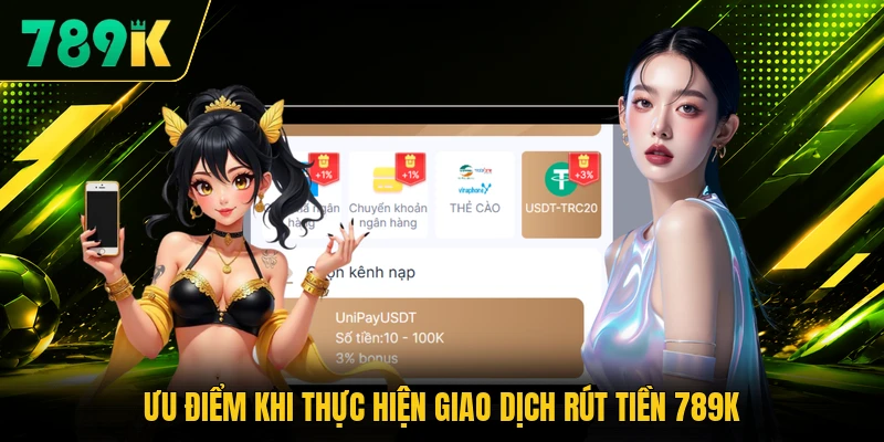 Ưu điểm khi thực hiện giao dịch rút tiền 789K