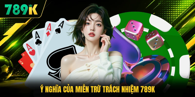 Ý nghĩa của miễn trừ trách nhiệm 789K