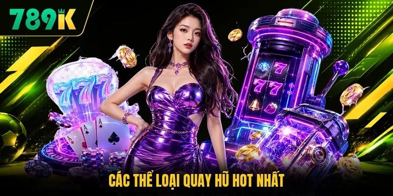 Các thể loại quay hũ hot nhất
