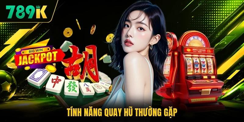 Tính năng quay hũ thường gặp